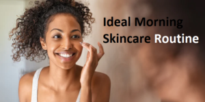Read more about the article The Importance of Ideal Morning Skincare Routine