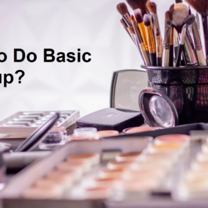 How to Do Basic Makeup